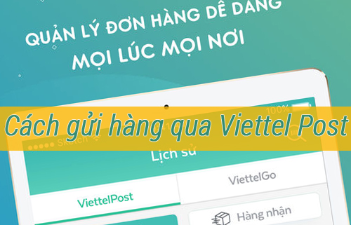 Hướng dẫn cách gửi hàng Viettel Post “vô cùng đơn giản”